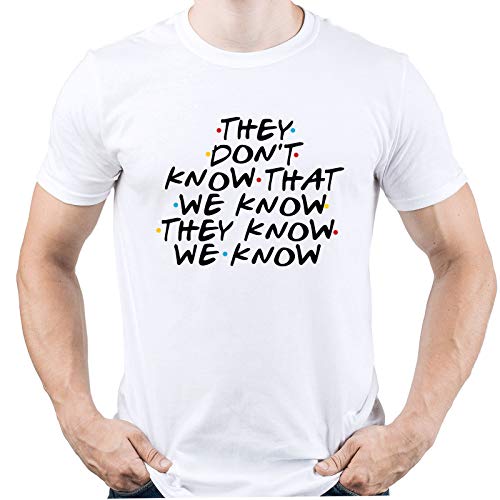 They Don't Know That We Know Friends Tshirt...