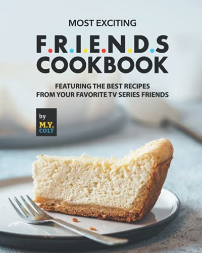 Most Exciting F.R.I.E.N.D.S Cookbook: Featuring...